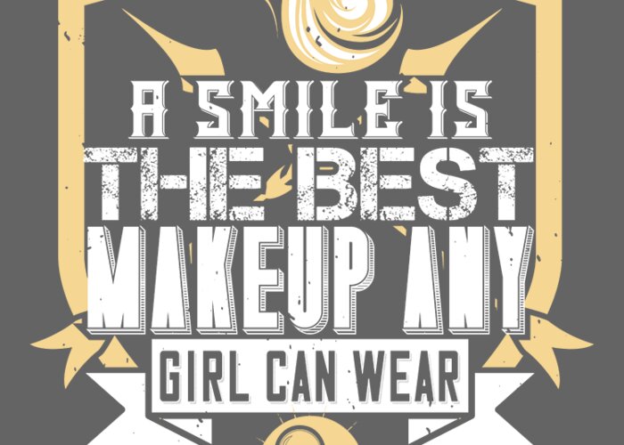 Makeup Greeting Card featuring the digital art Makeup Lover Gift A Smile Is The Best Makeup Any Girl Can Wear Fun Funny Women by Jeff Creation