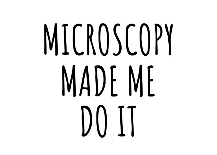 Microscopy Gift Greeting Card featuring the digital art Microscopy Made Me Do It by Jeff Creation