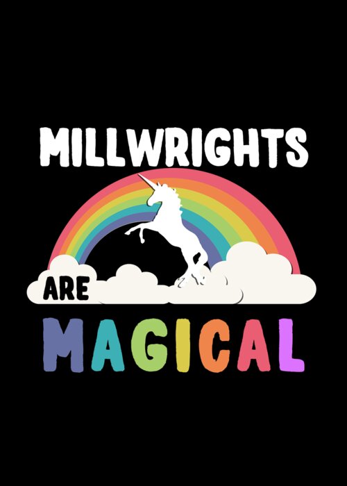Funny Greeting Card featuring the digital art Millwrights Are Magical by Flippin Sweet Gear