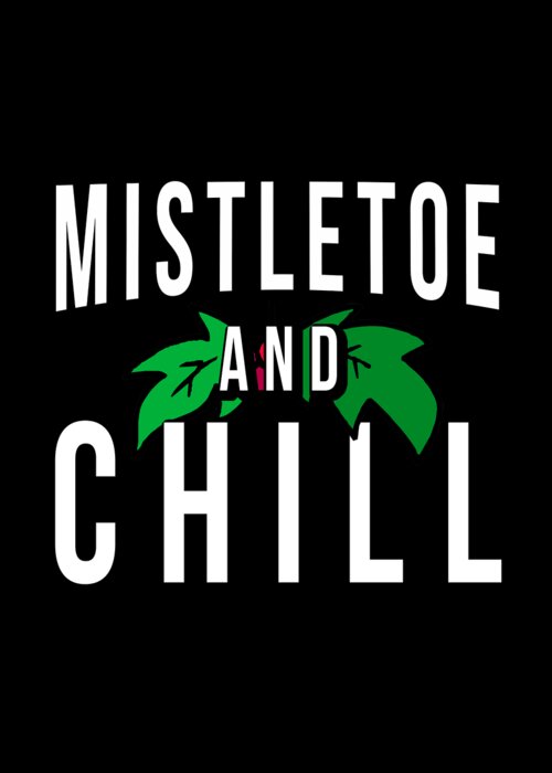 Funny Greeting Card featuring the digital art Mistletoe And Chill by Flippin Sweet Gear