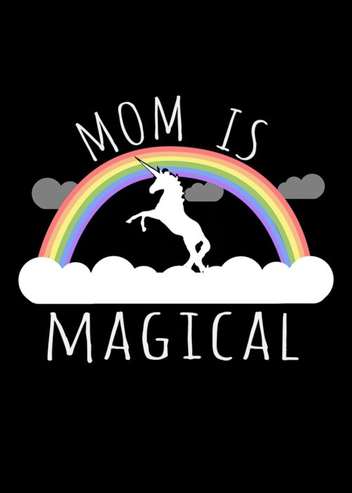 Gifts For Mom Greeting Card featuring the digital art Mom Is Magical by Flippin Sweet Gear