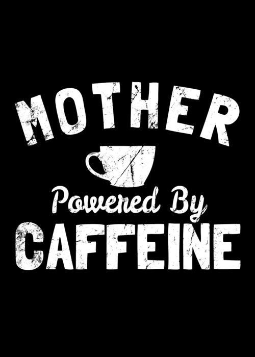 Funny Greeting Card featuring the digital art Mother Powered By Caffeine by Flippin Sweet Gear