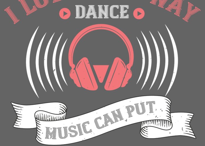 Music Greeting Card featuring the digital art Music Lover Gift I Love That Way Dance Music Can Put You In A Trance by Jeff Creation