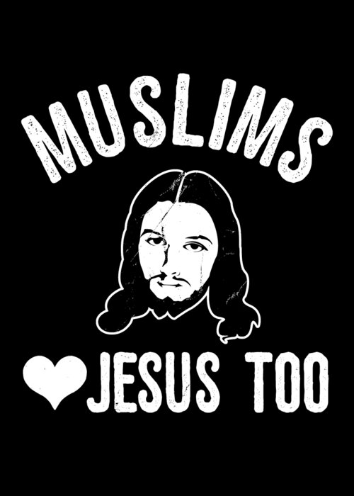 Funny Greeting Card featuring the digital art Muslims Love Jesus Too by Flippin Sweet Gear