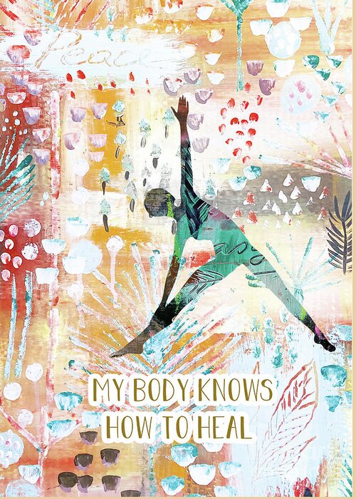 My Body Knows How To Heal Greeting Card featuring the mixed media My body knows how to heal by Claudia Schoen