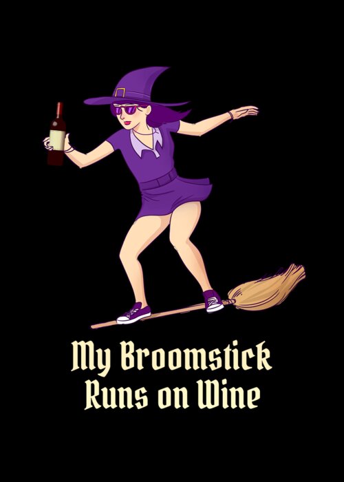 Cool Greeting Card featuring the digital art My Broomstick Runs on Wine Halloween Witch by Flippin Sweet Gear