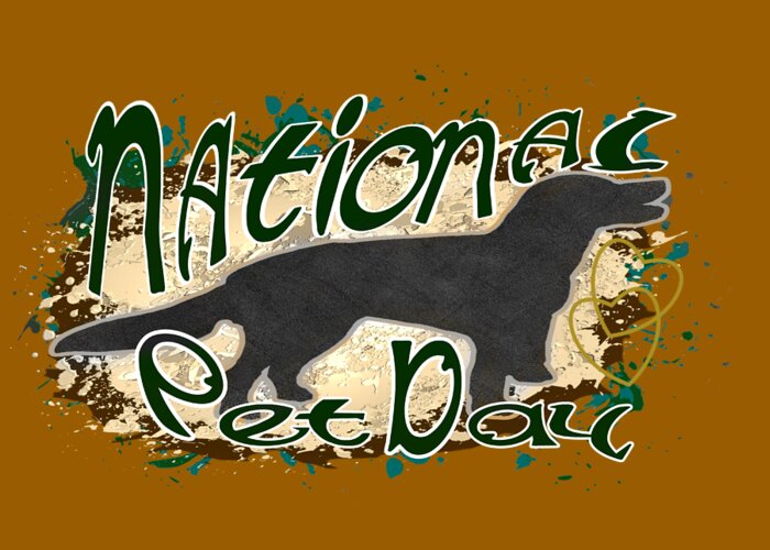 National Pet Day Greeting Card featuring the digital art National Pet Day April 11th by Delynn Addams