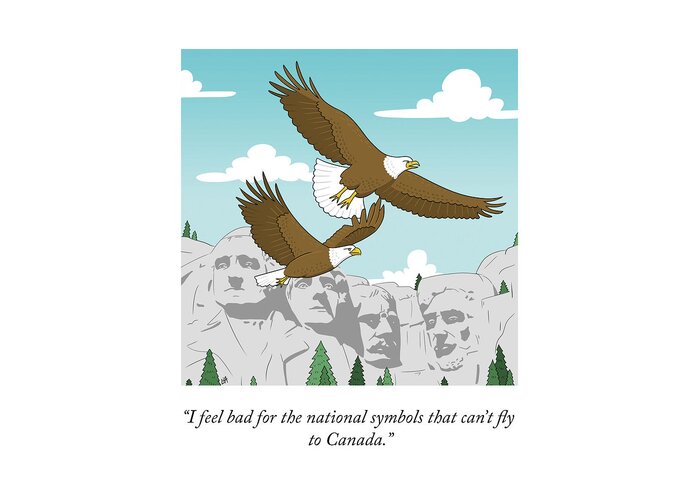 I Feel Bad For The National Symbols That Can't Fly To Canada. Greeting Card featuring the drawing National Symbols by Lila Ash