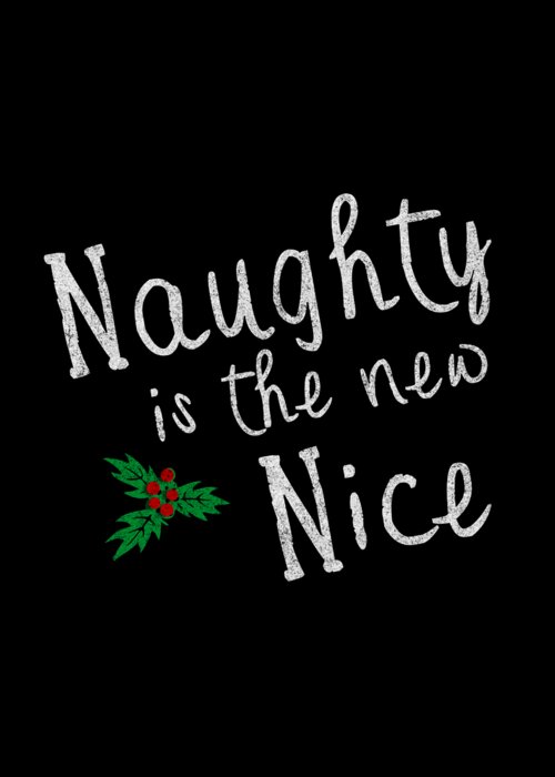 Cool Greeting Card featuring the digital art Naughty Is New Nice Vintage by Flippin Sweet Gear