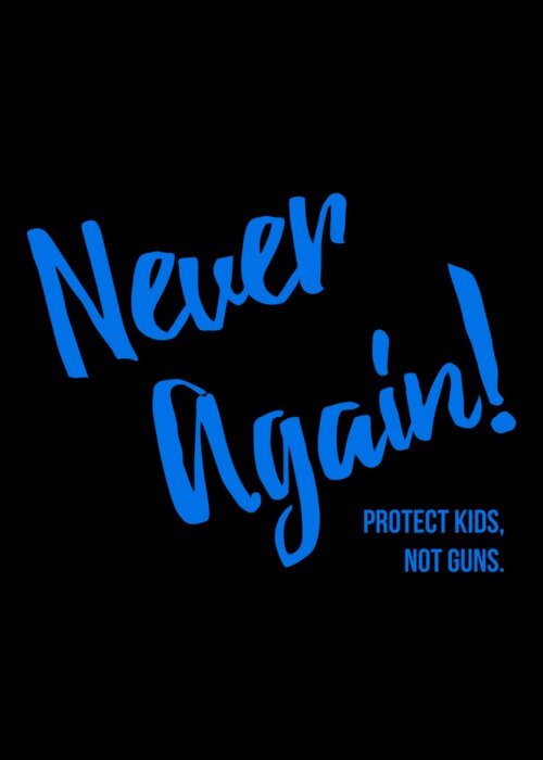 Funny Greeting Card featuring the digital art Never Again Protect Kids Not Guns by Flippin Sweet Gear