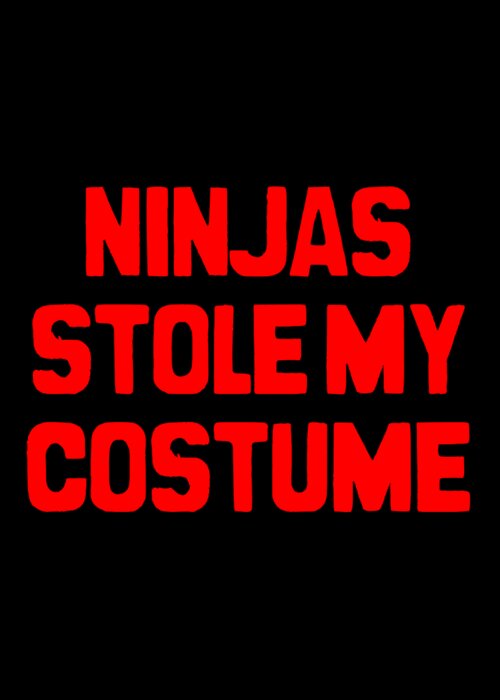 Cool Greeting Card featuring the digital art Ninjas Stole My Costume Easy Halloween by Flippin Sweet Gear
