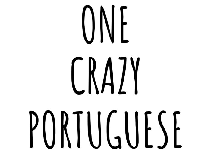 Portuguese Gift Greeting Card featuring the digital art One Crazy Portuguese Funny Portugal Gift for Unstable Men Mad Women Nationality Quote Him Her Gag Joke by Jeff Creation