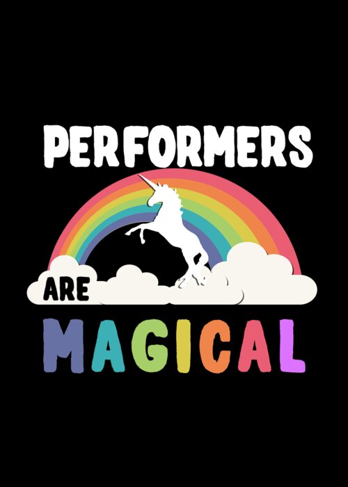 Funny Greeting Card featuring the digital art Performers Are Magical by Flippin Sweet Gear