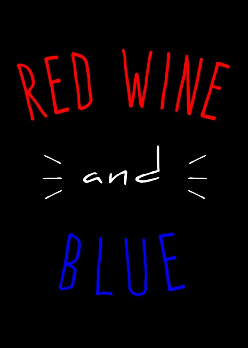 Funny Greeting Card featuring the digital art Red Wine And Blue by Flippin Sweet Gear