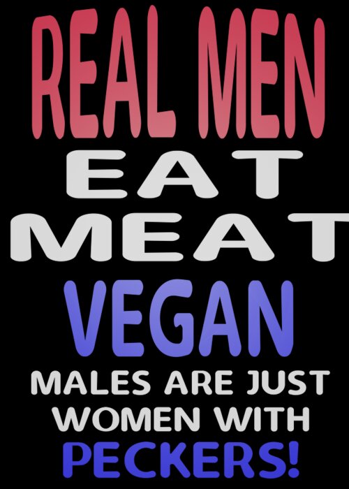 Vegan Greeting Card featuring the digital art Real Men Eat Meat by James Smullins