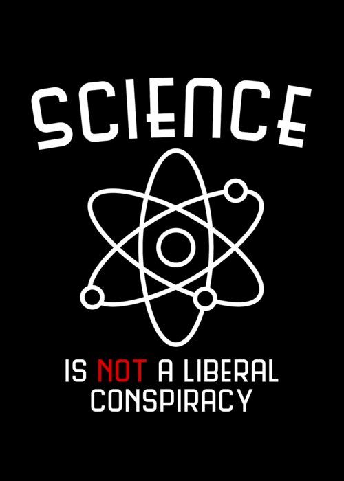 Cool Greeting Card featuring the digital art Science Is Not A Liberal Conspiracy by Flippin Sweet Gear