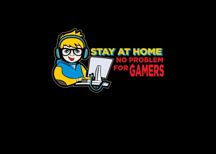 Stay At Home No Problem For Gamers Gamer Greeting Card by Moon Tees