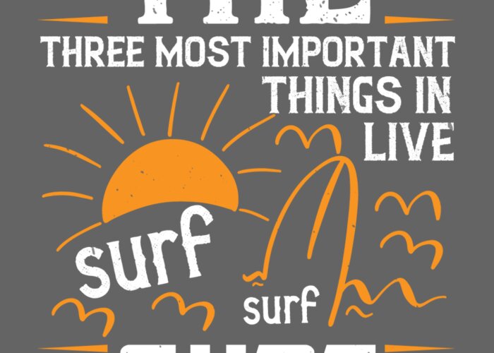 Surfer Greeting Card featuring the digital art Surfer Gift The Three Most Important Things In Life Sur Surf Surf by Jeff Creation
