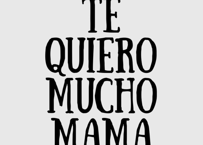 https://render.fineartamerica.com/images/rendered/default/greeting-card/images/artworkimages/medium/3/te-quiero-mucho-mama-in-spanish-funny-gift-idea-funny-gift-ideas-transparent.png?&targetx=0&targety=-138&imagewidth=700&imageheight=777&modelwidth=700&modelheight=500&backgroundcolor=e8e8e8&orientation=0