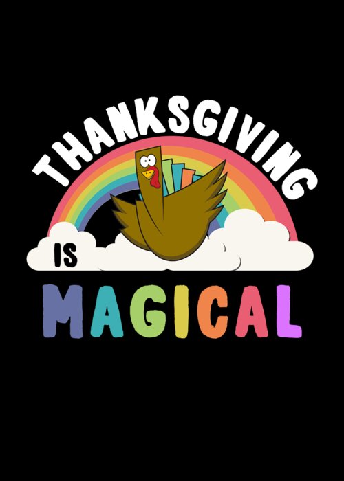 Thanksgiving 2023 Greeting Card featuring the digital art Thanksgiving Is Magical by Flippin Sweet Gear