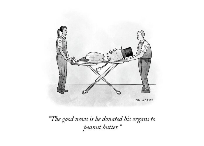 The Good News Is He Donated His Organs To Peanut Butter. Greeting Card featuring the drawing The Good News by Jon Adams