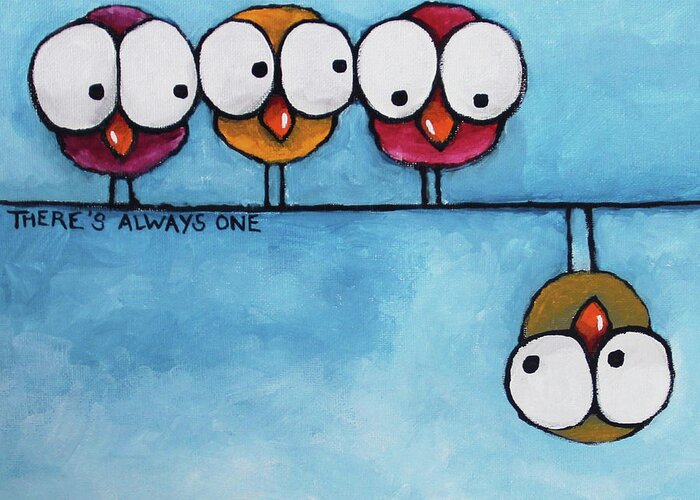 Birds Greeting Card featuring the painting There's always one by Lucia Stewart