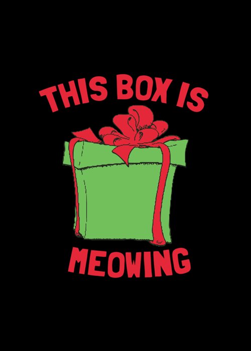 Christmas 2023 Greeting Card featuring the digital art This Box Is Meowing by Flippin Sweet Gear