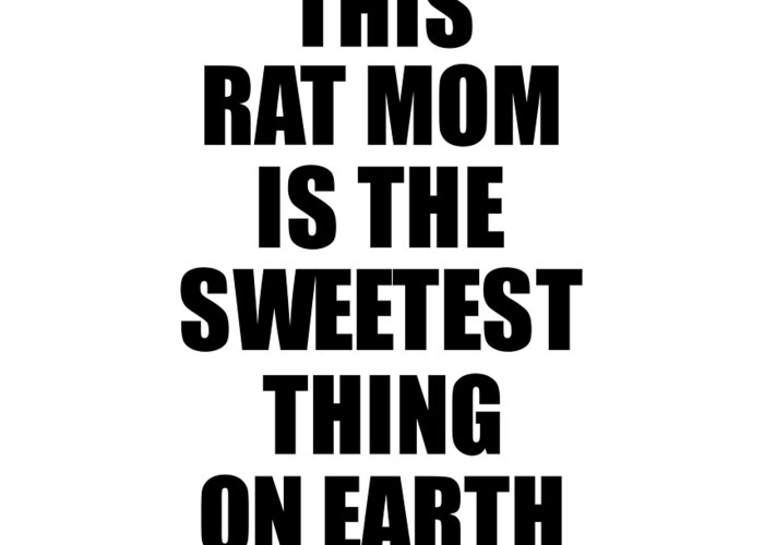 Rat Mom Gift Greeting Card featuring the digital art This Rat Mom Is The Sweetest Thing On Earth Cute Love Gift Inspirational Quote Warmth Saying by Jeff Creation