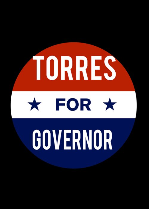 Election Greeting Card featuring the digital art Torres For Governor by Flippin Sweet Gear