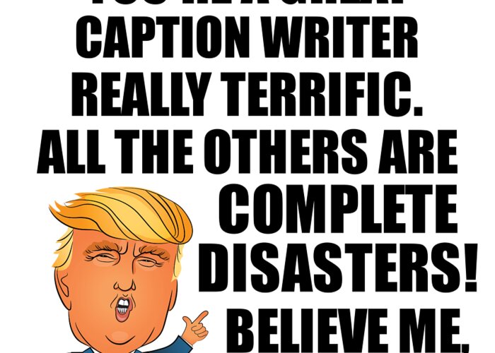 Caption Writer Greeting Card featuring the digital art Trump Caption Writer Funny Gift for Caption Writer Coworker Gag Great Terrific President Fan Potus Quote Office Joke by Jeff Creation