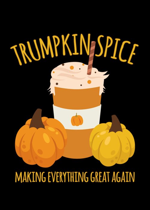 Thanksgiving 2023 Greeting Card featuring the digital art Trumpkin Spice Trump Thanksgiving Making Everything Great Again by Flippin Sweet Gear