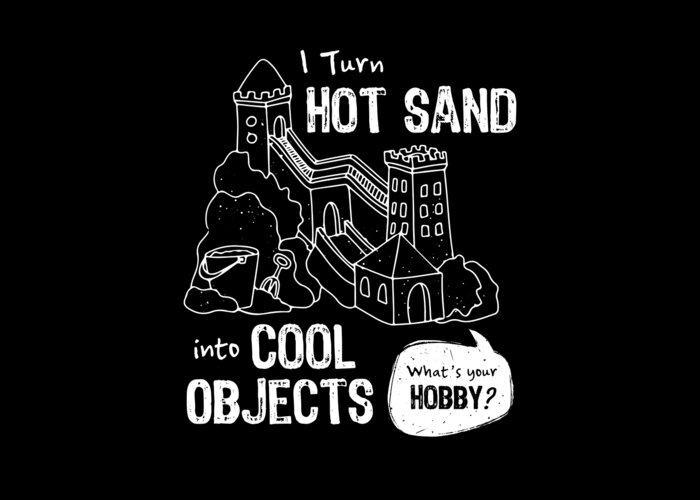 Sandcastle Greeting Card featuring the digital art Turn Hot Sand Into Cool Objects Sandburg by Moon Tees