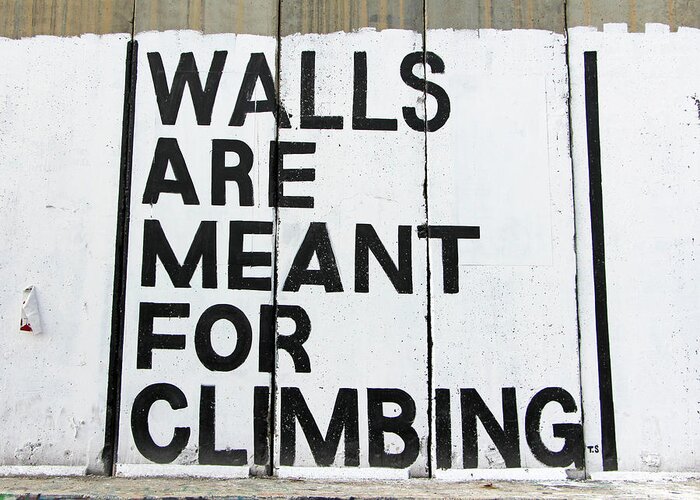 Walls Greeting Card featuring the photograph Walls Are For Climbing by Munir Alawi