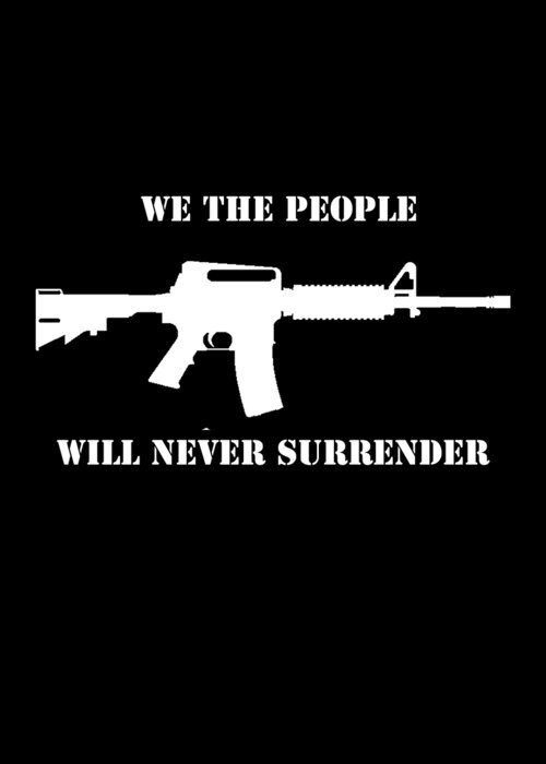 Funny Greeting Card featuring the digital art We The People Never Surrender by Flippin Sweet Gear