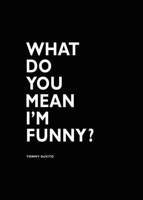 Goodfellas Greeting Card featuring the photograph What Do You Mean Im Funny by Mark Rogan