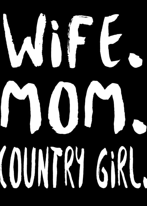 Mom Greeting Card featuring the digital art Wife Mom Country Girl by Jacob Zelazny