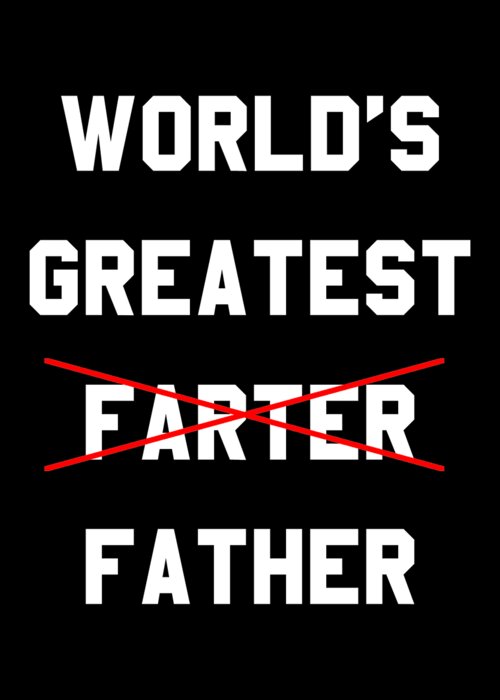 Funny Greeting Card featuring the digital art Worlds Greatest Farter by Flippin Sweet Gear