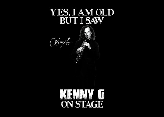 Kenny G Greeting Card featuring the digital art Yes I'm Old But I Saw Kenny G On Stage by Notorious Artist