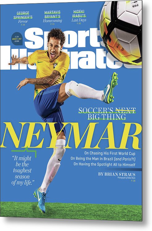 Magazine Cover Metal Print featuring the photograph Soccers Big Thing Neymar Sports Illustrated Cover by Sports Illustrated