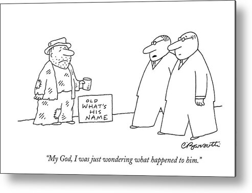 Word Play Metal Print featuring the drawing My God, I Was Just Wondering What Happened To Him by Charles Barsotti