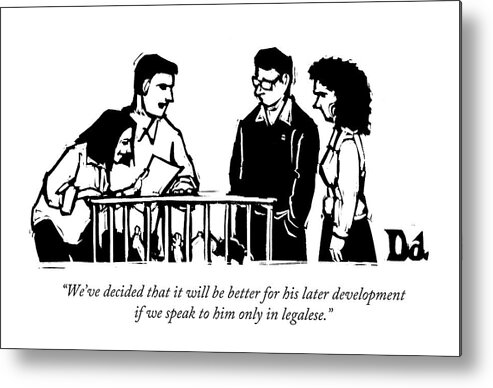 Lawyer Metal Print featuring the drawing We've Decided That It Will Be Better by Drew Dernavich
