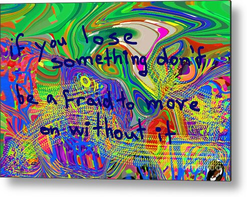 Copyright: Walter Paul Bebirian Metal Print featuring the digital art If You Lose Something Don't Be Afraid To Move On Without It by Walter Paul Bebirian