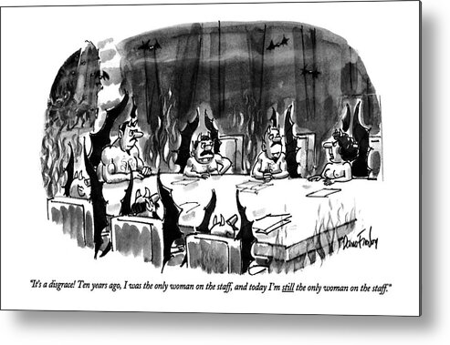 
(female Devil At Devils' Staff Meeting In Hell)
Feminism Metal Print featuring the drawing It's A Disgrace! Ten Years Ago by Dana Fradon