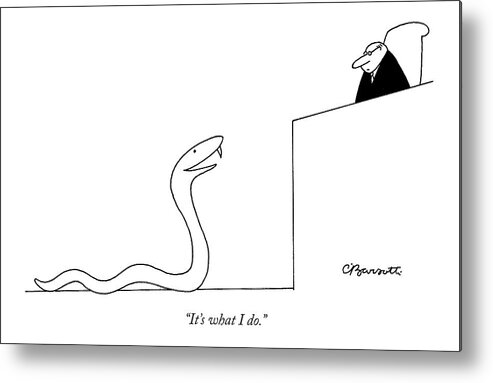 Snake Talking Courtrooms Judges 

(snake Talking To A Judge.) 119797 Cba Charles Barsotti Metal Print featuring the drawing It's What I Do by Charles Barsotti