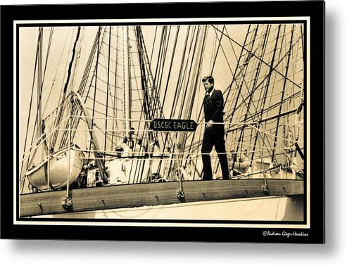 John F Kennedy Metal Print featuring the photograph John F Kennedy on Coast Guard Eagle by Audreen Gieger