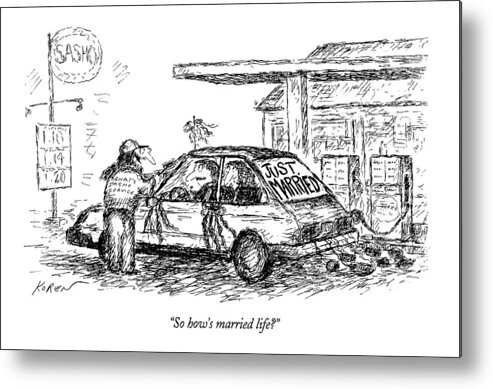 
(gas Station Attendant Asks Newlyweds In Car With Ribbons Metal Print featuring the drawing So How's Married Life? by Edward Koren
