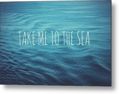 Take Me To The Sea Metal Print featuring the photograph Take me to the sea by Nastasia Cook