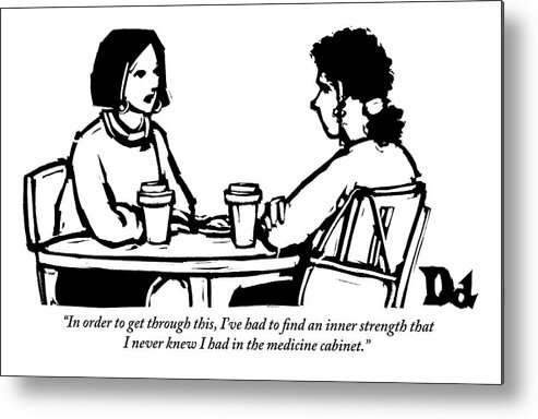 Drugs Metal Print featuring the drawing Two Women Are Seen Sitting And Speaking With Each by Drew Dernavich
