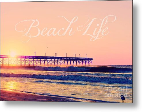 Quote Metal Print featuring the photograph Beach Life by Kelly Nowak