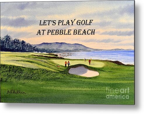 Let's Play Golf At Pebble Beach Metal Print featuring the painting Let-s Play Golf At Pebble Beach by Bill Holkham